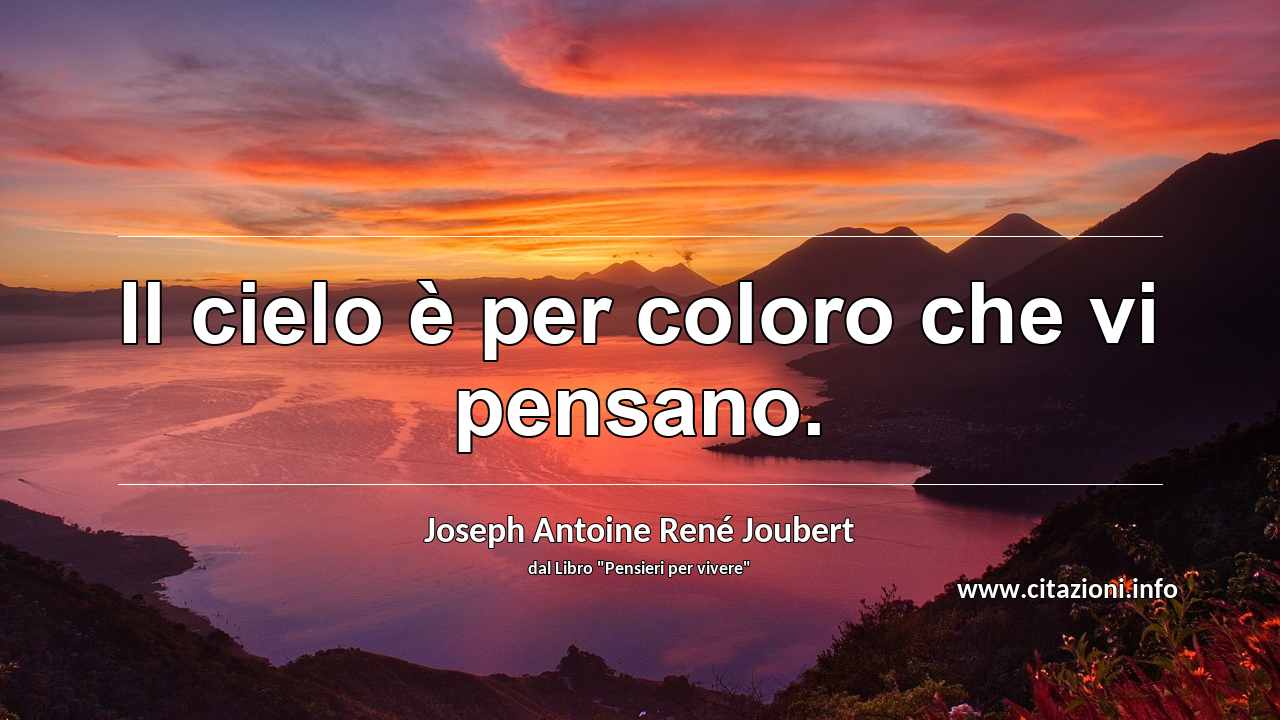 “Il cielo è per coloro che vi pensano.”