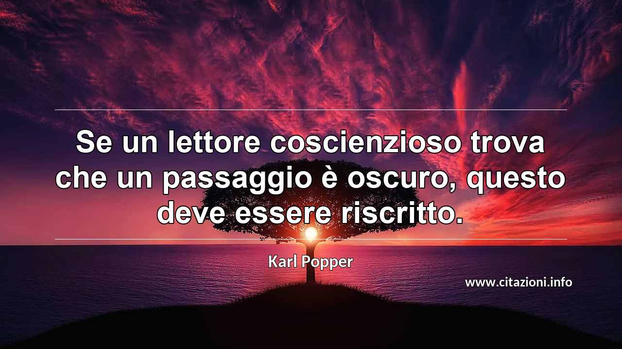 “Se un lettore coscienzioso trova che un passaggio è oscuro, questo deve essere riscritto.”