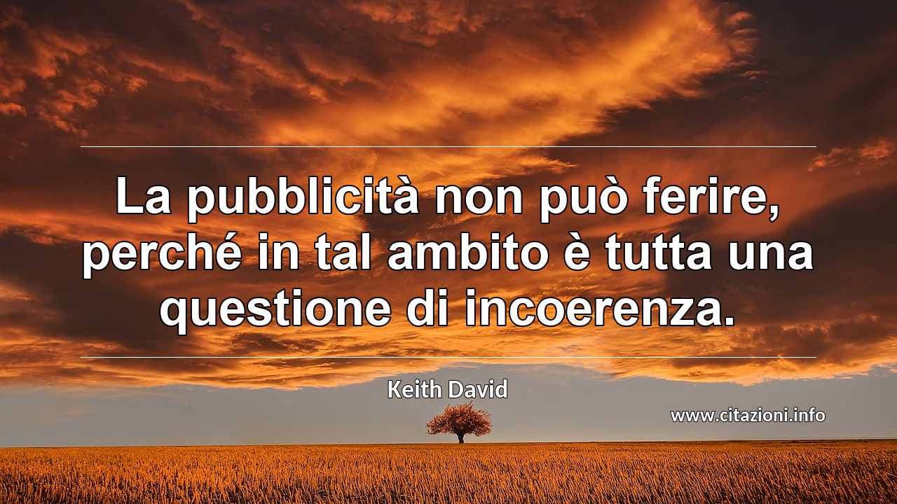 “La pubblicità non può ferire, perché in tal ambito è tutta una questione di incoerenza.”