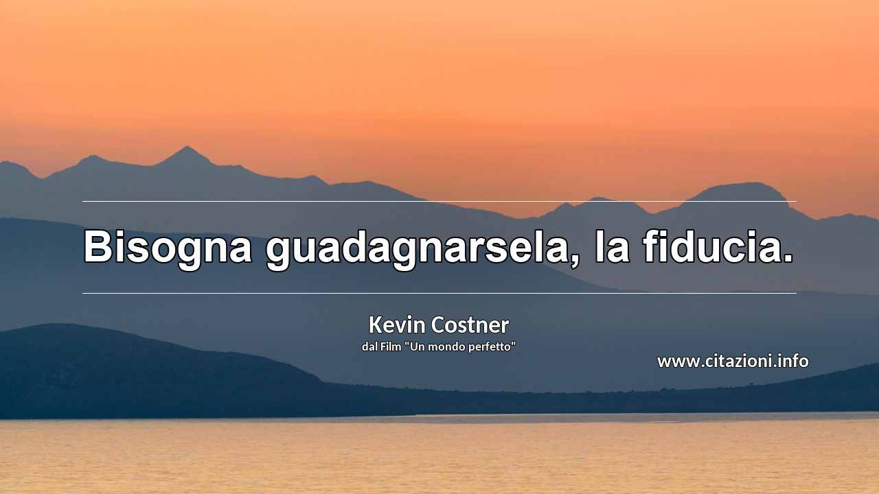 “Bisogna guadagnarsela, la fiducia.”