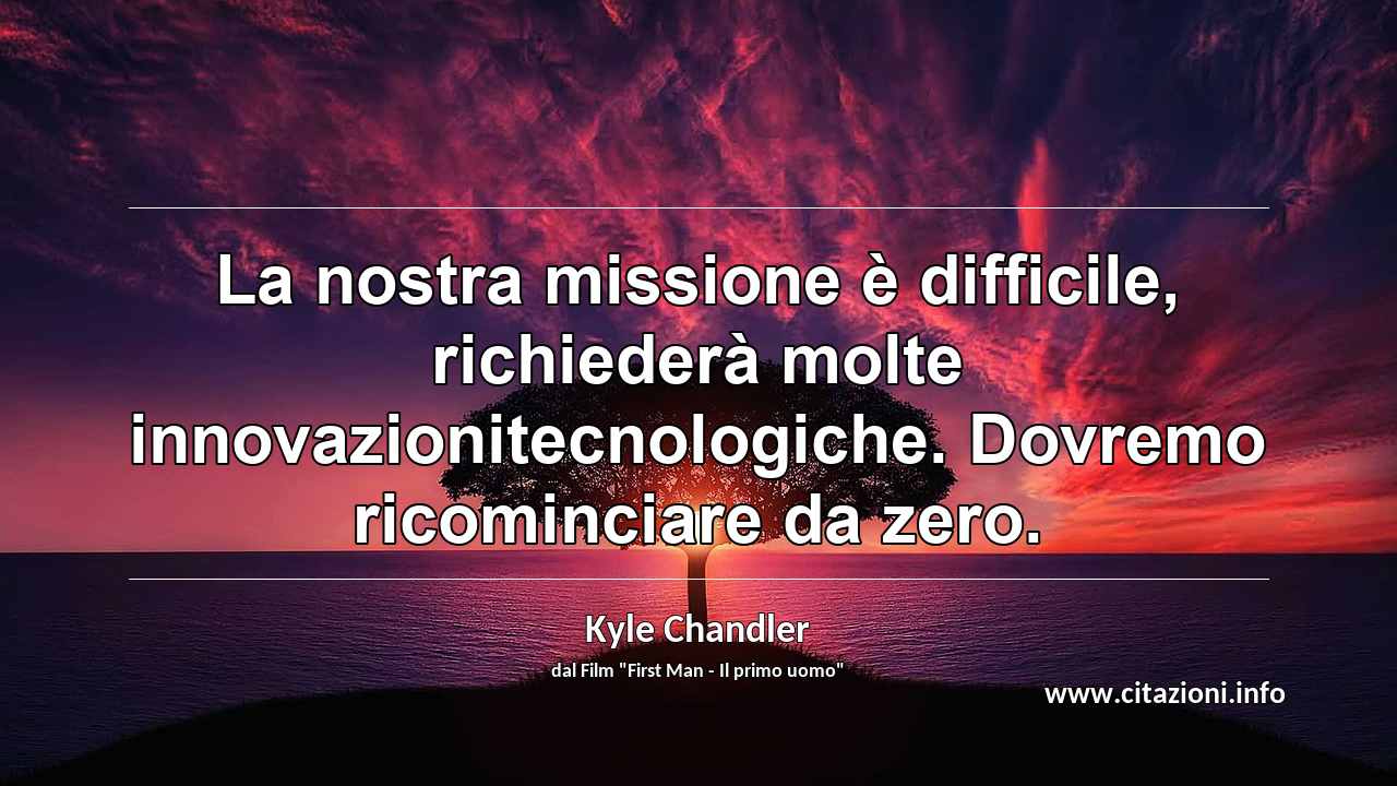 “La nostra missione è difficile, richiederà molte innovazionitecnologiche. Dovremo ricominciare da zero.”