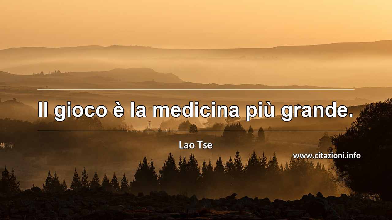 “Il gioco è la medicina più grande.”