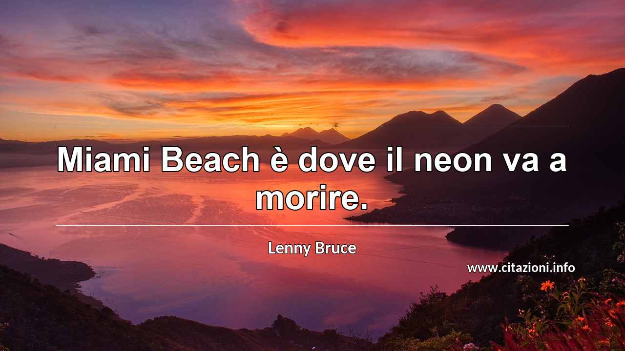 “Miami Beach è dove il neon va a morire.”