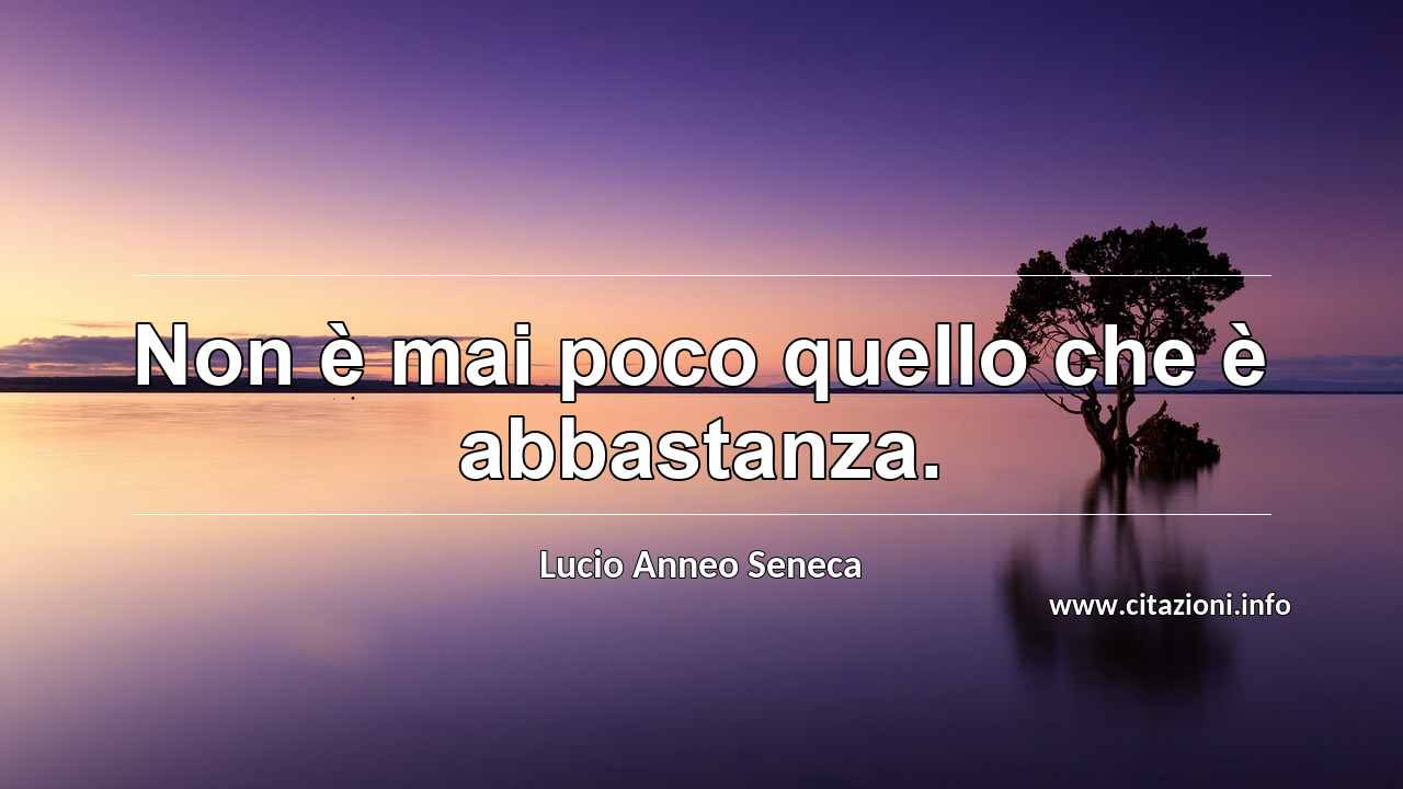 “Non è mai poco quello che è abbastanza.”