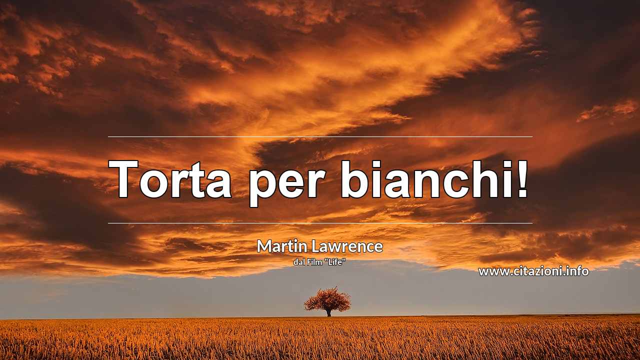“Torta per bianchi!”
