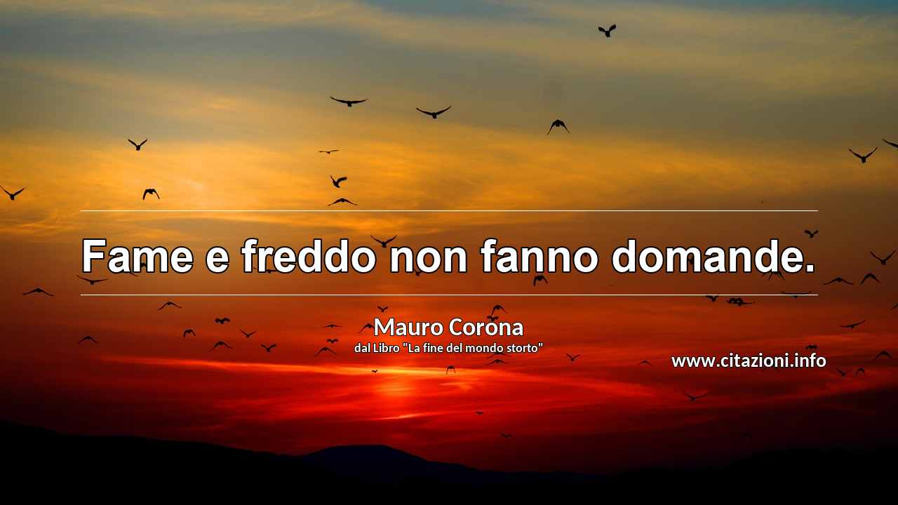 “Fame e freddo non fanno domande.”