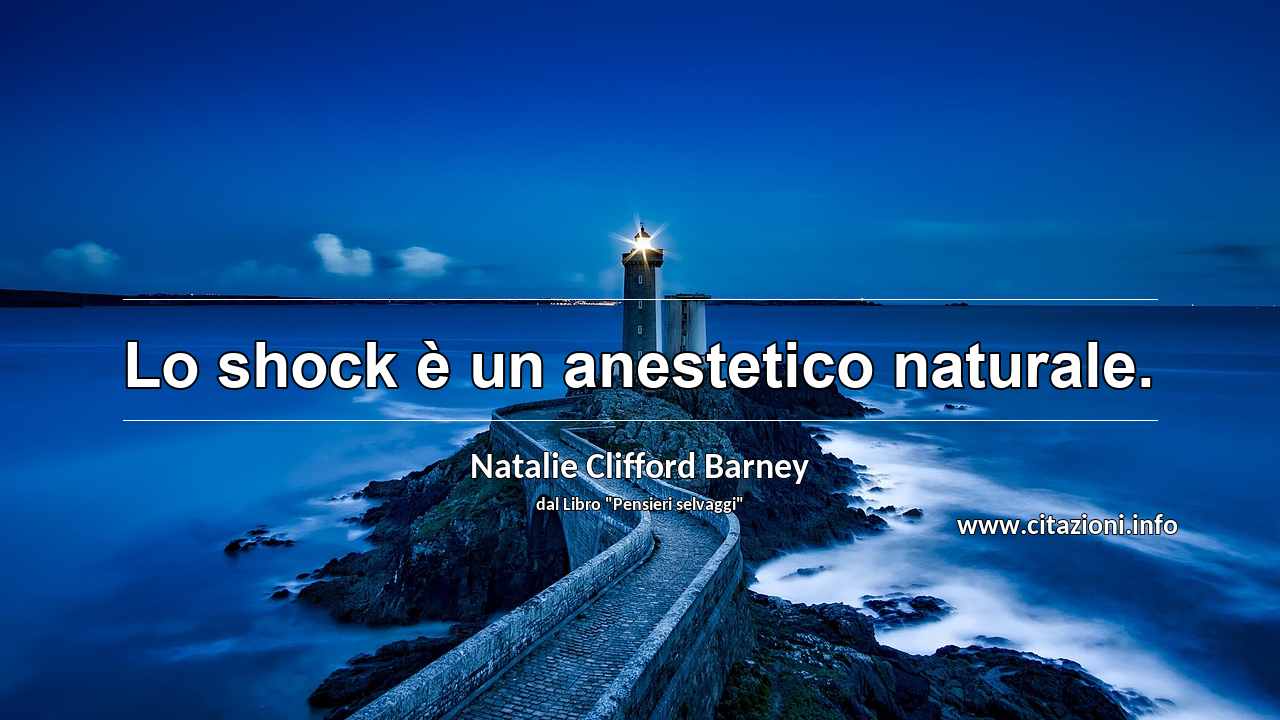 “Lo shock è un anestetico naturale.”