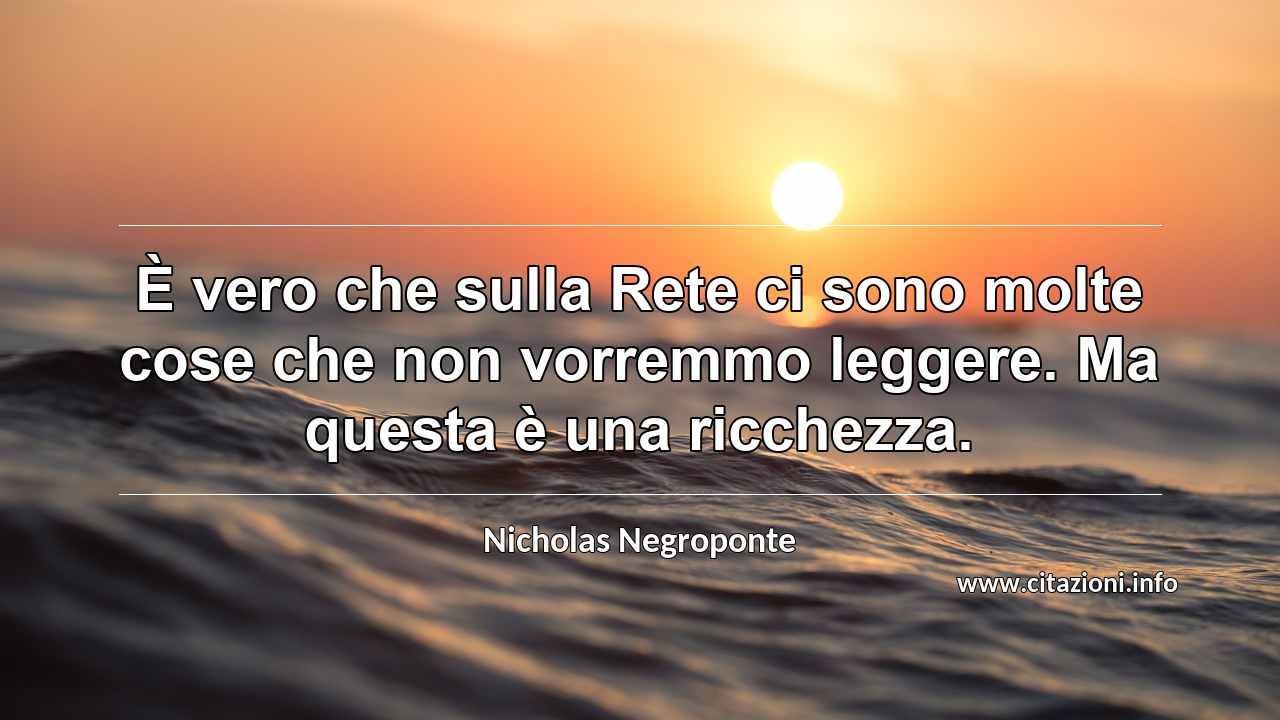 “È vero che sulla Rete ci sono molte cose che non vorremmo leggere. Ma questa è una ricchezza.”