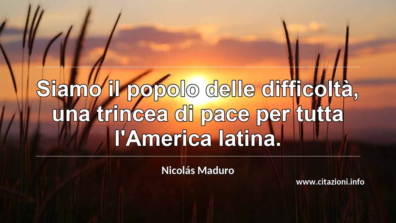 “Siamo il popolo delle difficoltà, una trincea di pace per tutta l'America latina.”