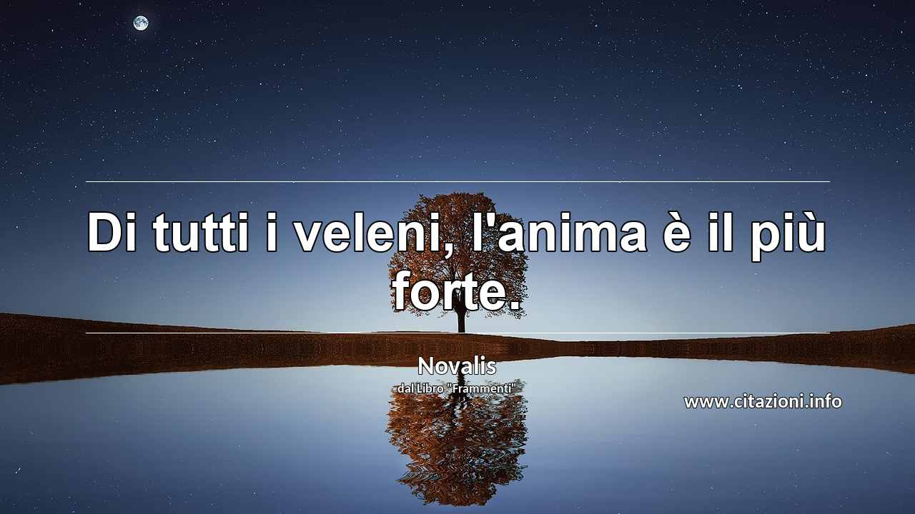 “Di tutti i veleni, l'anima è il più forte.”