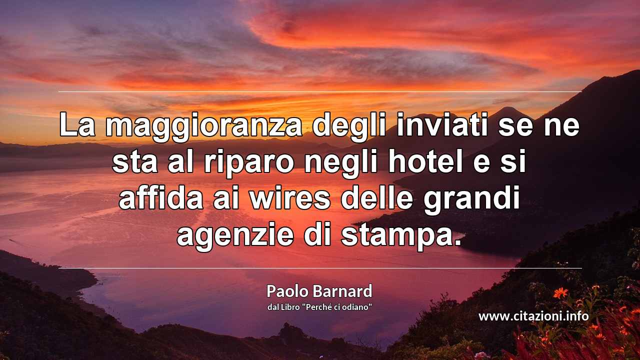 “La maggioranza degli inviati se ne sta al riparo negli hotel e si affida ai wires delle grandi agenzie di stampa.”