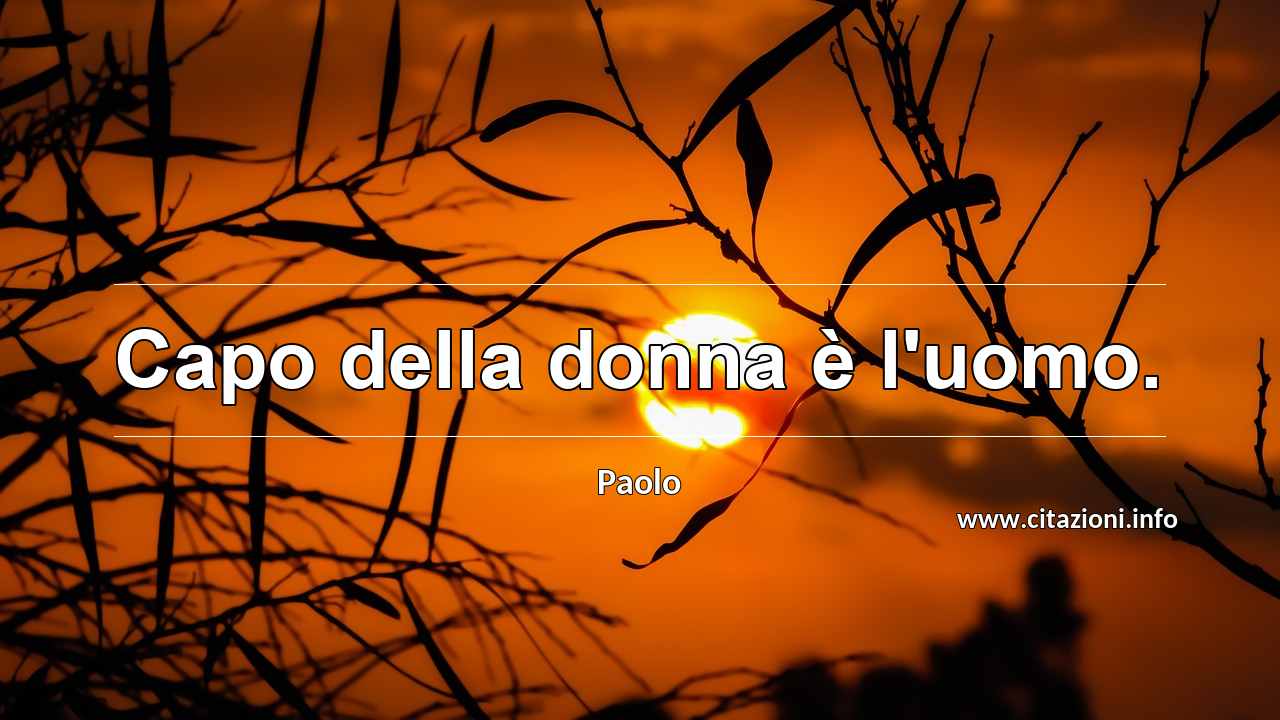 “Capo della donna è l'uomo.”
