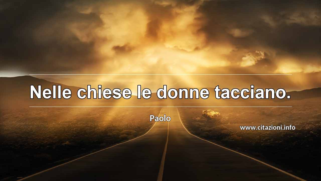 “Nelle chiese le donne tacciano.”