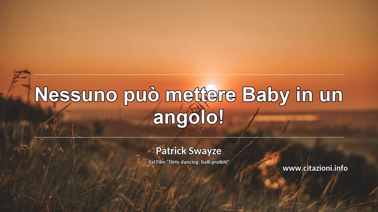 “Nessuno può mettere Baby in un angolo!”