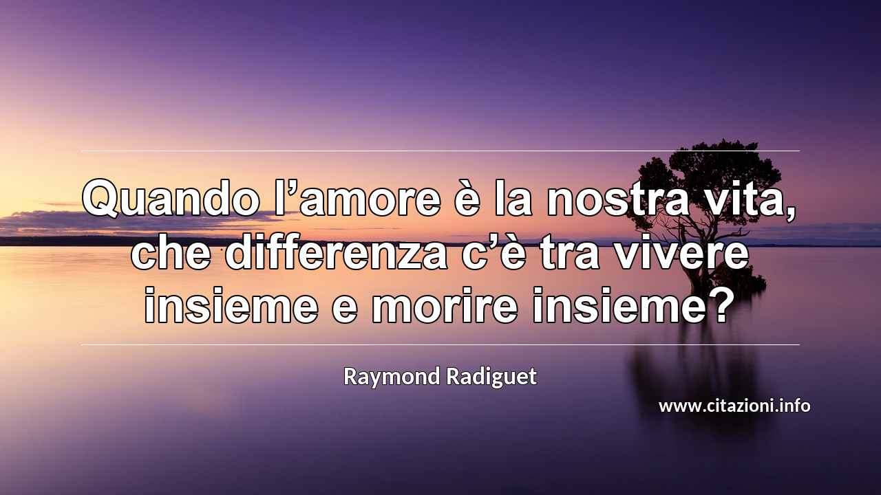 “Quando l’amore è la nostra vita, che differenza c’è tra vivere insieme e morire insieme?”