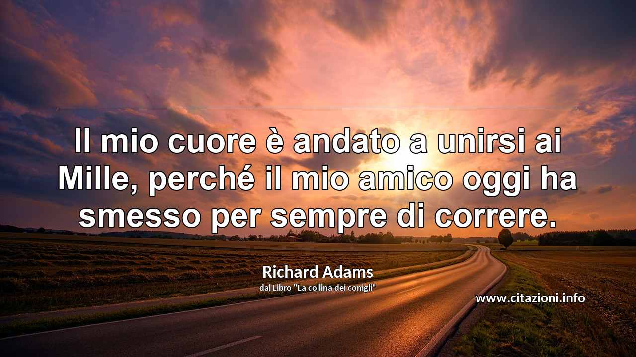 “Il mio cuore è andato a unirsi ai Mille, perché il mio amico oggi ha smesso per sempre di correre.”