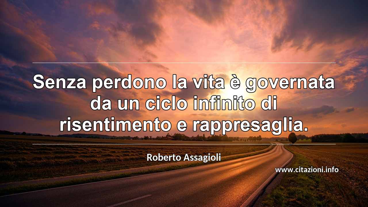 “Senza perdono la vita è governata da un ciclo infinito di risentimento e rappresaglia.”