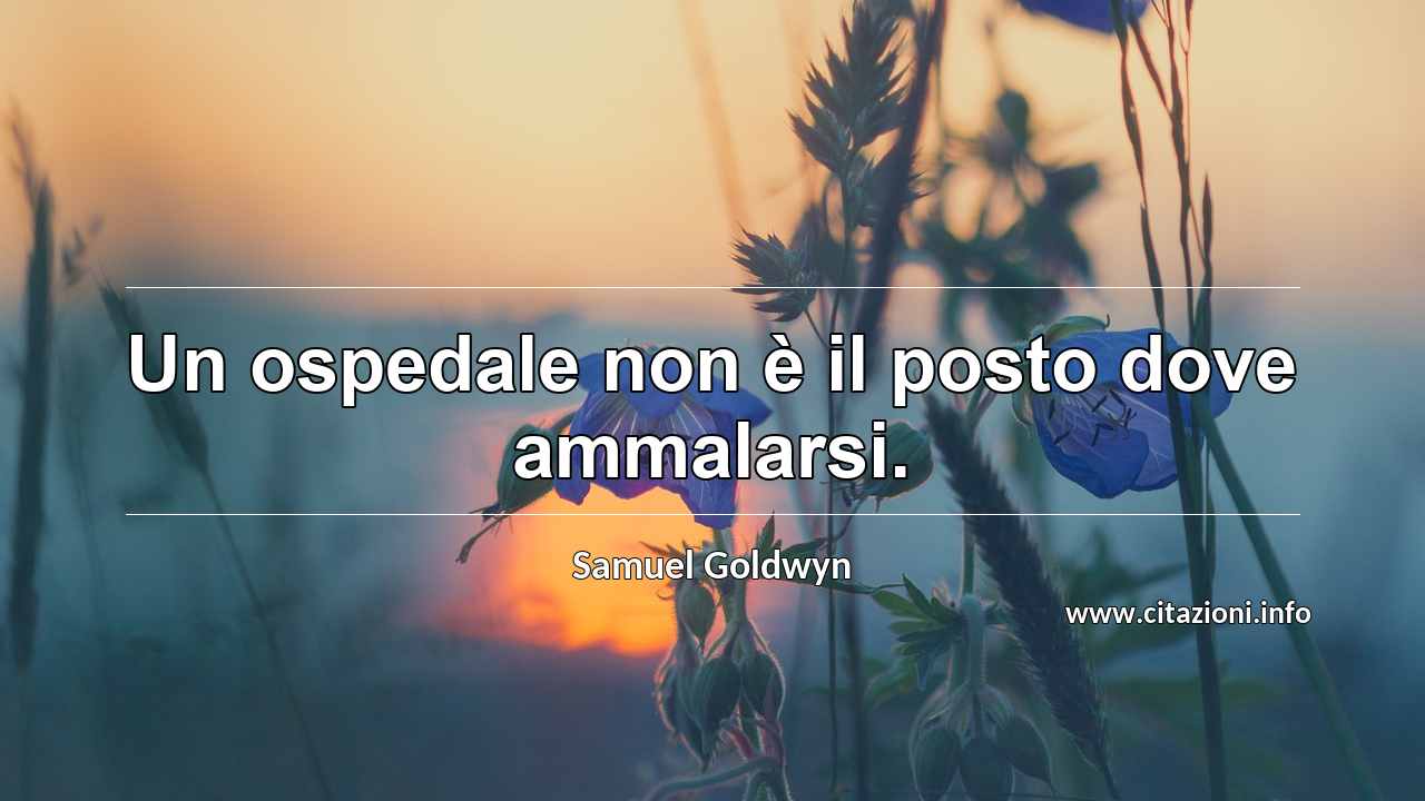 “Un ospedale non è il posto dove ammalarsi.”