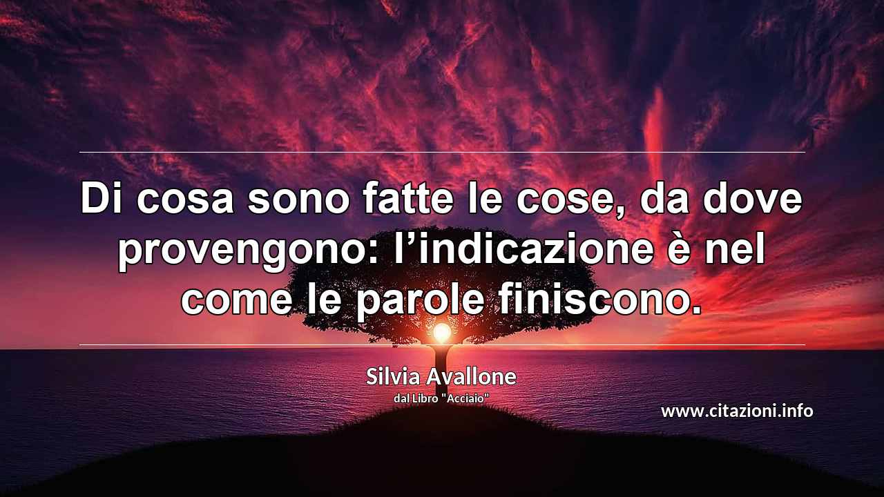 “Di cosa sono fatte le cose, da dove provengono: l’indicazione è nel come le parole finiscono.”