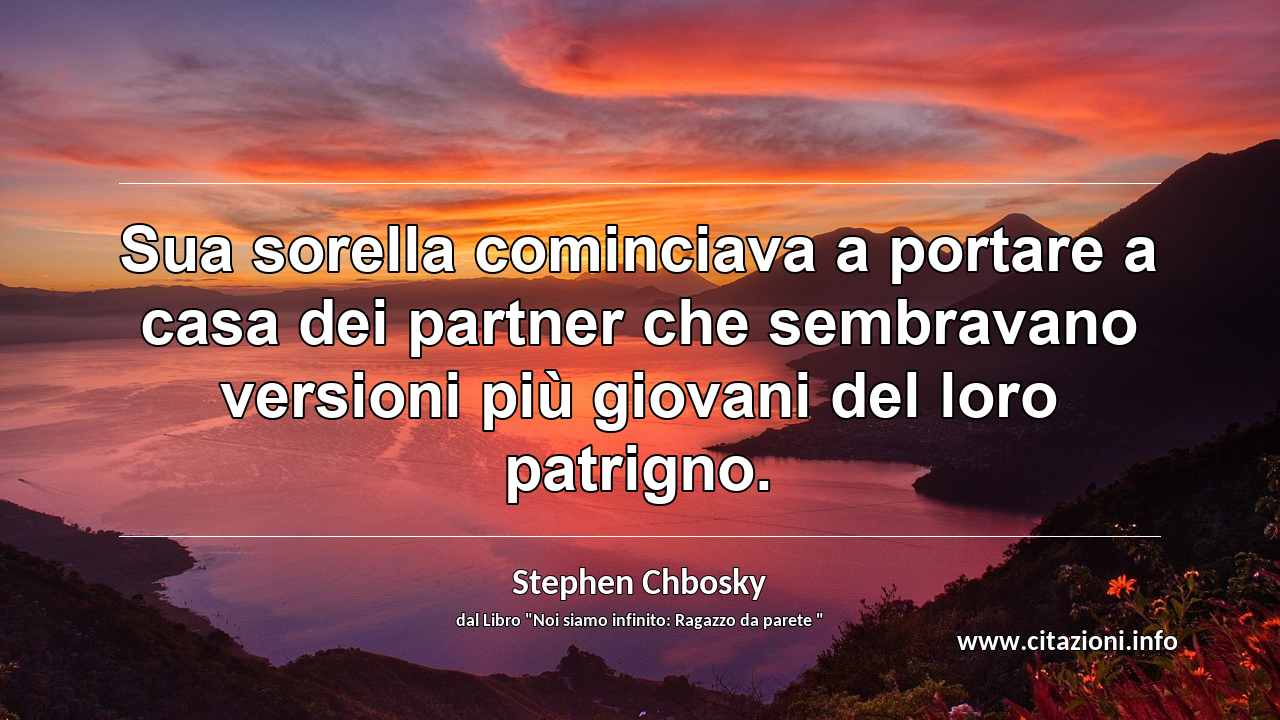 “Sua sorella cominciava a portare a casa dei partner che sembravano versioni più giovani del loro patrigno.”