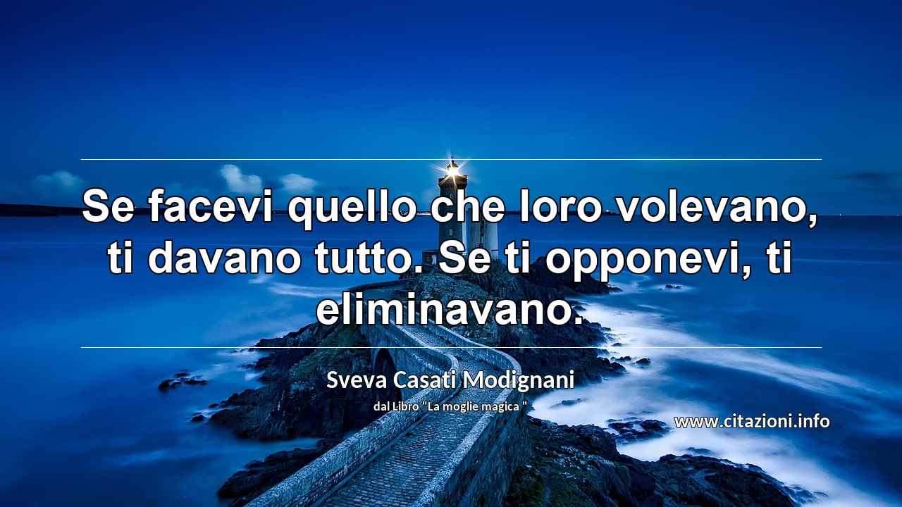 “Se facevi quello che loro volevano, ti davano tutto. Se ti opponevi, ti eliminavano.”