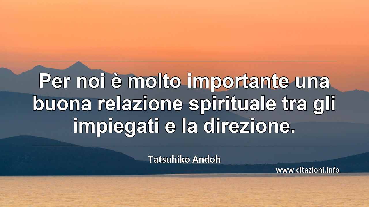 “Per noi è molto importante una buona relazione spirituale tra gli impiegati e la direzione.”