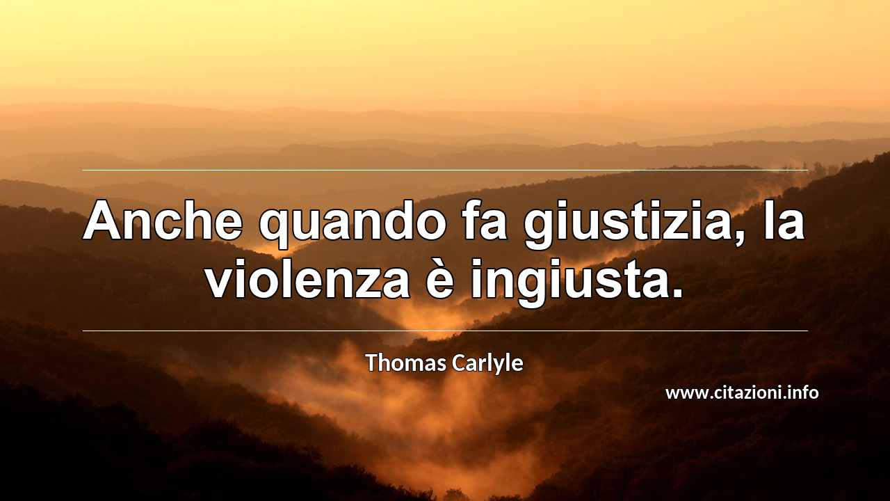 “Anche quando fa giustizia, la violenza è ingiusta.”