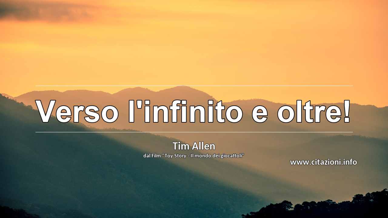 “Verso l'infinito e oltre!”