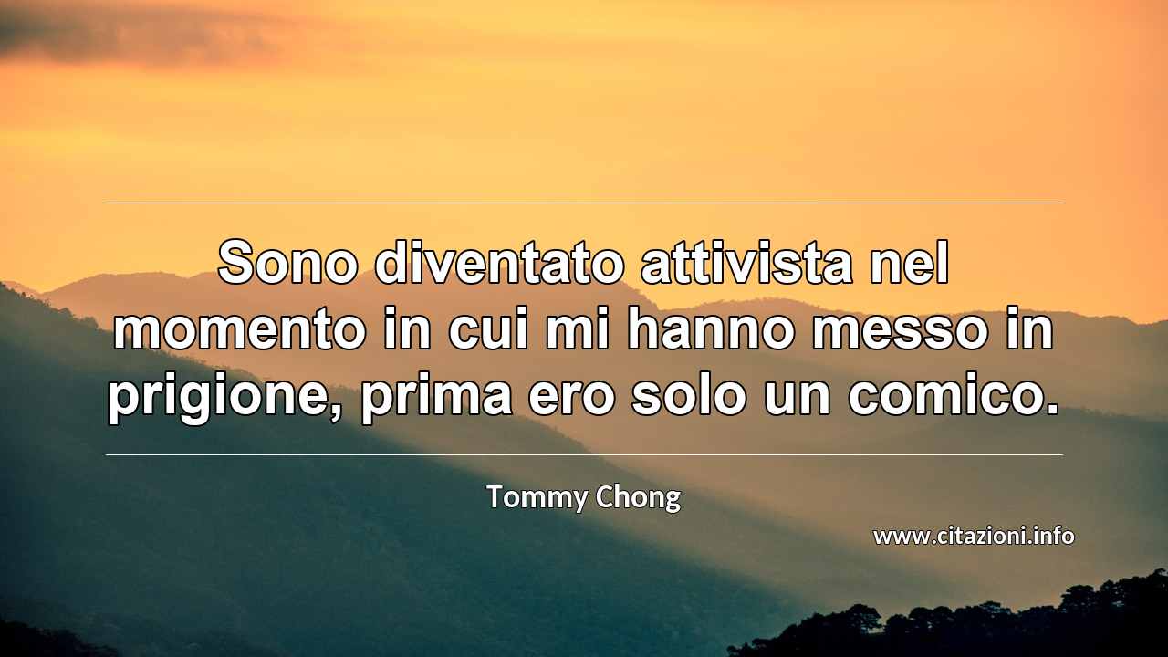 “Sono diventato attivista nel momento in cui mi hanno messo in prigione, prima ero solo un comico. ”