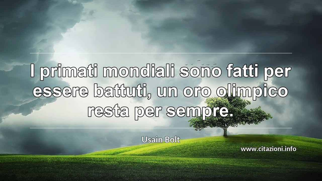 “I primati mondiali sono fatti per essere battuti, un oro olimpico resta per sempre.”