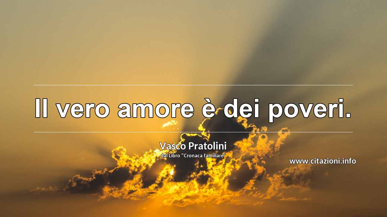 “Il vero amore è dei poveri.”