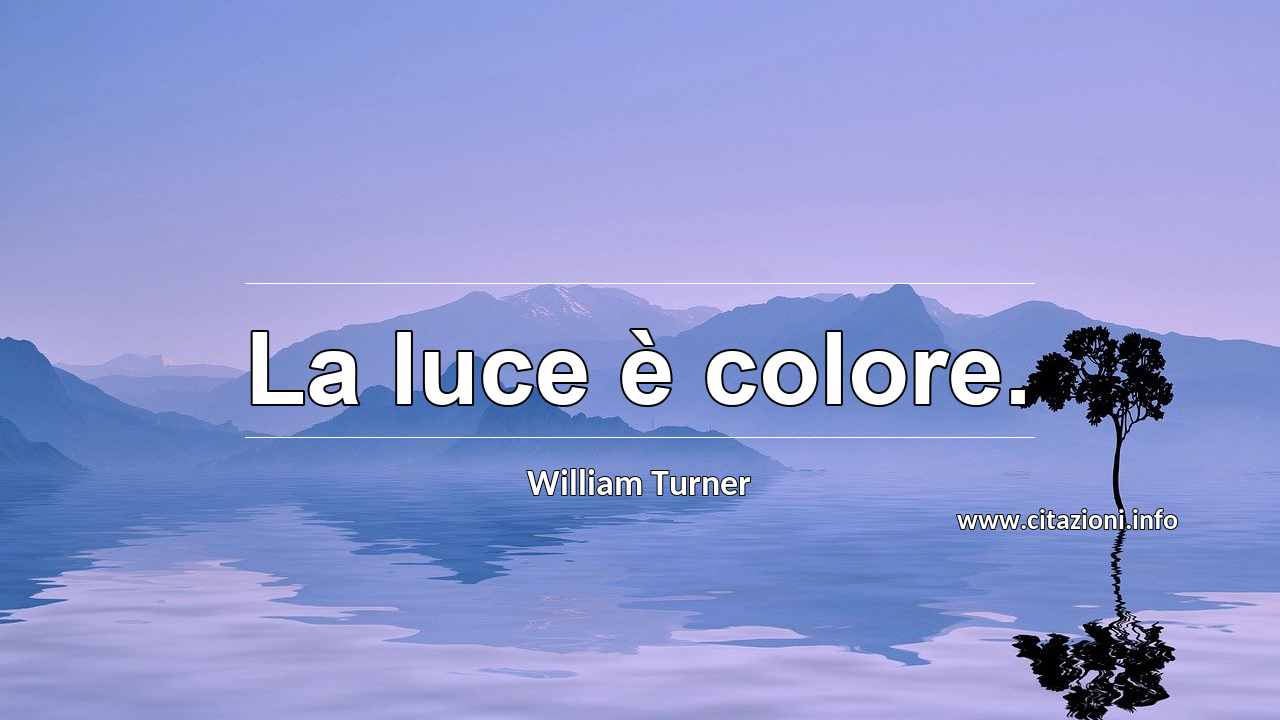 “La luce è colore.”