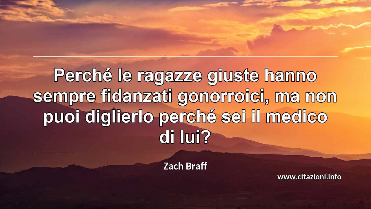 “Perché le ragazze giuste hanno sempre fidanzati gonorroici, ma non puoi diglierlo perché sei il medico di lui?”