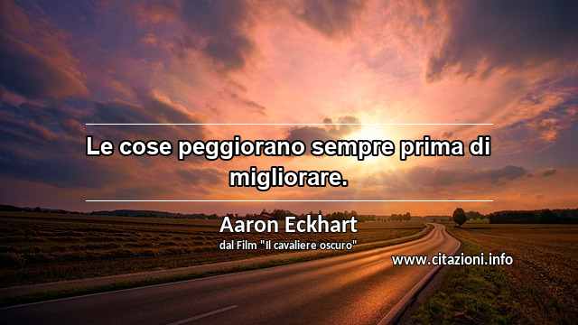 “Le cose peggiorano sempre prima di migliorare.”