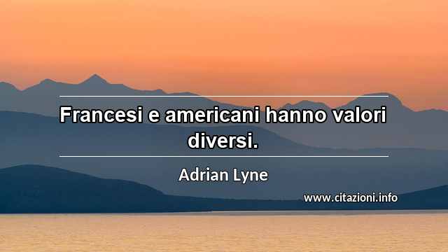 “Francesi e americani hanno valori diversi.”