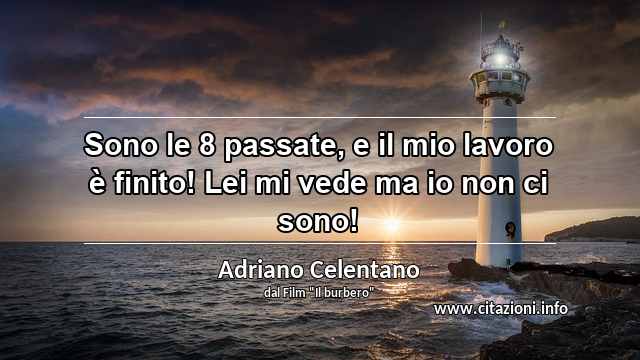 “Sono le 8 passate, e il mio lavoro è finito! Lei mi vede ma io non ci sono!”