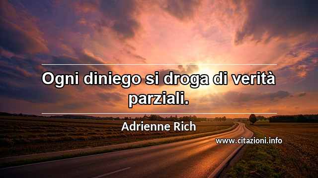 “Ogni diniego si droga di verità parziali.”