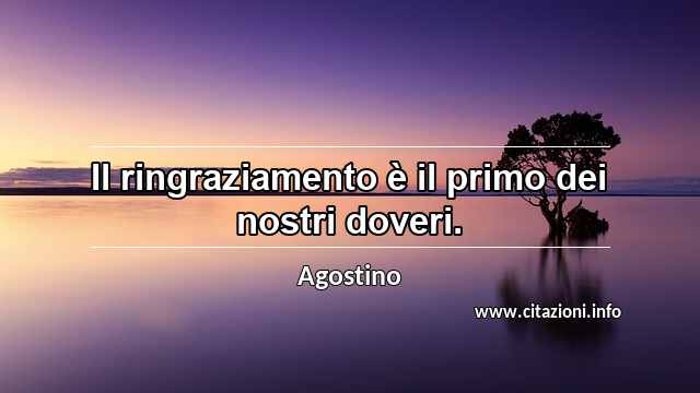 “Il ringraziamento è il primo dei nostri doveri.”