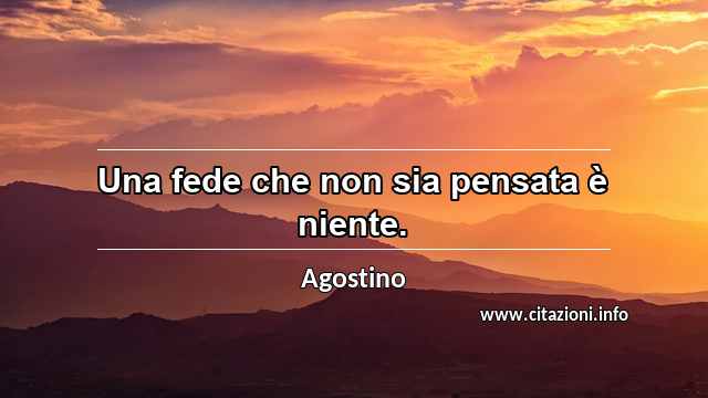 “Una fede che non sia pensata è niente.”