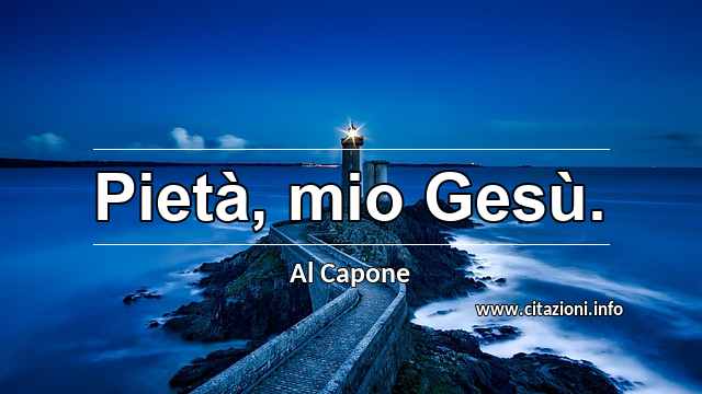“Pietà, mio Gesù.”
