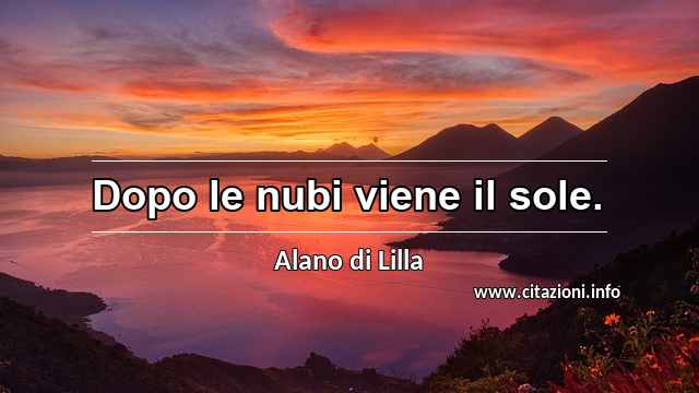 “Dopo le nubi viene il sole.”