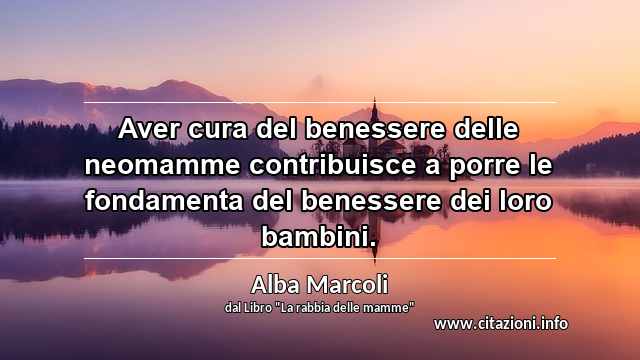 “Aver cura del benessere delle neomamme contribuisce a porre le fondamenta del benessere dei loro bambini.”
