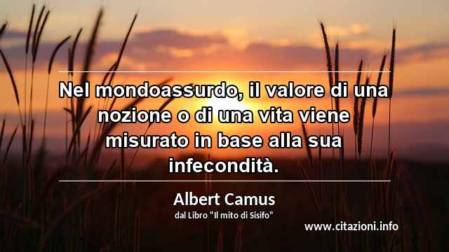 “Nel mondoassurdo, il valore di una nozione o di una vita viene misurato in base alla sua infecondità.”