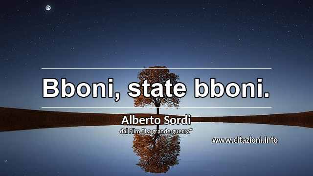“Bboni, state bboni.”