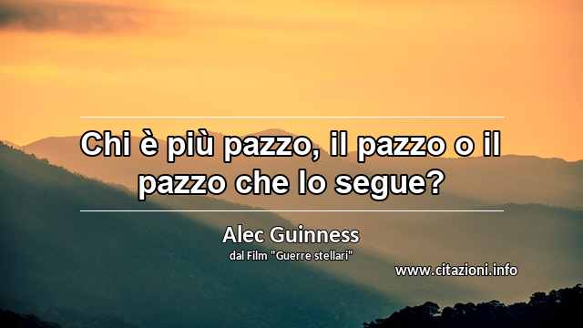 “Chi è più pazzo, il pazzo o il pazzo che lo segue?”