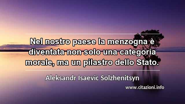 “Nel nostro paese la menzogna è diventata non solo una categoria morale, ma un pilastro dello Stato.”