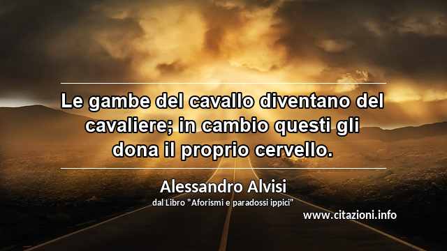 “Le gambe del cavallo diventano del cavaliere; in cambio questi gli dona il proprio cervello.”