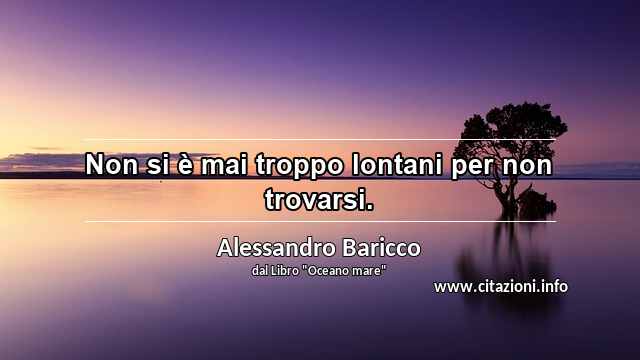 “Non si è mai troppo lontani per non trovarsi.”