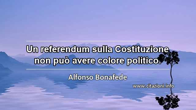 “Un referendum sulla Costituzione non può avere colore politico.”