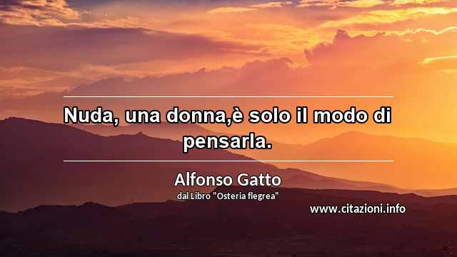 “Nuda, una donna,è solo il modo di pensarla.”